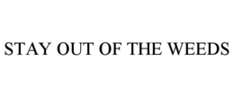 STAY OUT OF THE WEEDS trademark