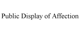 PUBLIC DISPLAY OF AFFECTION trademark