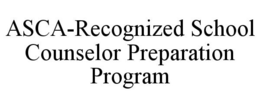 ASCA-RECOGNIZED SCHOOL COUNSELOR PREPARATION PROGRAM trademark