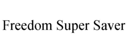 FREEDOM SUPER SAVER trademark