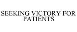 SEEKING VICTORY FOR PATIENTS trademark