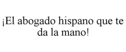 ¡EL ABOGADO HISPANO QUE TE DA LA MANO! trademark