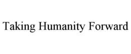 TAKING HUMANITY FORWARD trademark