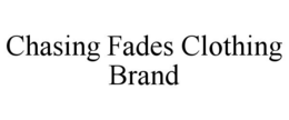 CHASING FADES CLOTHING BRAND trademark