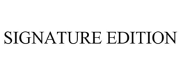 SIGNATURE EDITION trademark