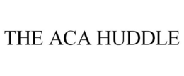 THE ACA HUDDLE trademark