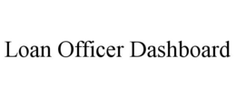 LOAN OFFICER DASHBOARD trademark