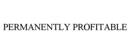 PERMANENTLY PROFITABLE trademark
