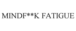 MINDF**K FATIGUE trademark