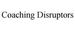 COACHING DISRUPTORS trademark
