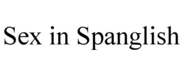 SEX IN SPANGLISH trademark
