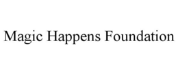 MAGIC HAPPENS FOUNDATION trademark