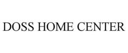 DOSS HOME CENTER trademark