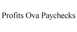 PROFITS OVA PAYCHECKS trademark