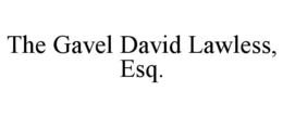 THE GAVEL DAVID LAWLESS, ESQ. trademark