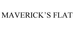 MAVERICK'S FLAT trademark