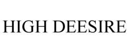 HIGH DEESIRE trademark