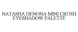 NATASHA DENONA MINI CRUSH EYESHADOW PALETTE trademark