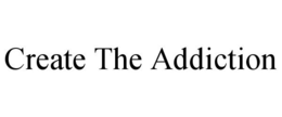 CREATE THE ADDICTION trademark