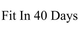 FIT IN 40 DAYS trademark