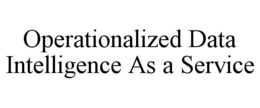 OPERATIONALIZED DATA INTELLIGENCE AS A SERVICE trademark