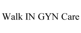 WALK IN GYN CARE trademark