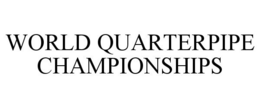 WORLD QUARTERPIPE CHAMPIONSHIPS trademark