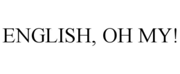 ENGLISH, OH MY! trademark