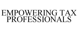 EMPOWERING TAX PROFESSIONALS trademark