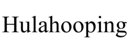HULAHOOPING trademark