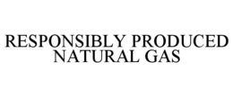 RESPONSIBLY PRODUCED NATURAL GAS trademark
