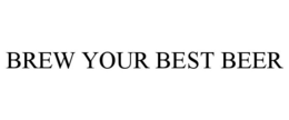 BREW YOUR BEST BEER trademark
