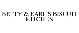BETTY & EARL'S BISCUIT KITCHEN trademark