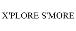 X'PLORE S'MORE trademark