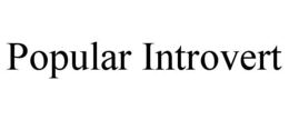 POPULAR INTROVERT trademark