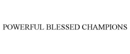 POWERFUL BLESSED CHAMPIONS trademark