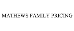 MATHEWS FAMILY PRICING trademark