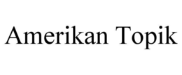 AMERIKAN TOPIK trademark