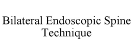 BILATERAL ENDOSCOPIC SPINE TECHNIQUE trademark