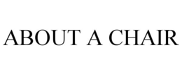 ABOUT A CHAIR trademark