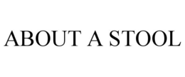 ABOUT A STOOL trademark
