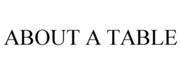 ABOUT A TABLE trademark