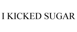 I KICKED SUGAR trademark