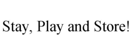 STAY, PLAY AND STORE! trademark