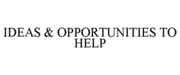 IDEAS & OPPORTUNITIES TO HELP trademark