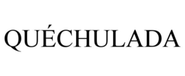 QUÉCHULADA trademark