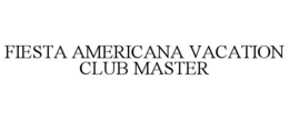 FIESTA AMERICANA VACATION CLUB MASTER trademark