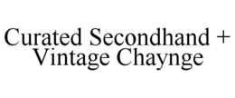 CURATED SECONDHAND + VINTAGE CHAYNGE trademark
