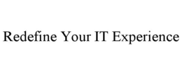 REDEFINE YOUR IT EXPERIENCE trademark