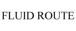 FLUID ROUTE trademark